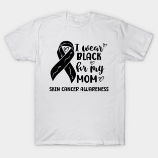 I Wear Black For My Mom Skin Cancer Awareness T-Shirt